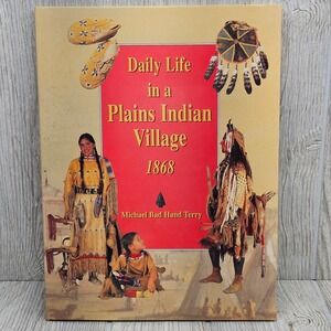 Daily Life in a Plains Indian Village 1868 Michael Bad Hand Terry Hardcover 1999